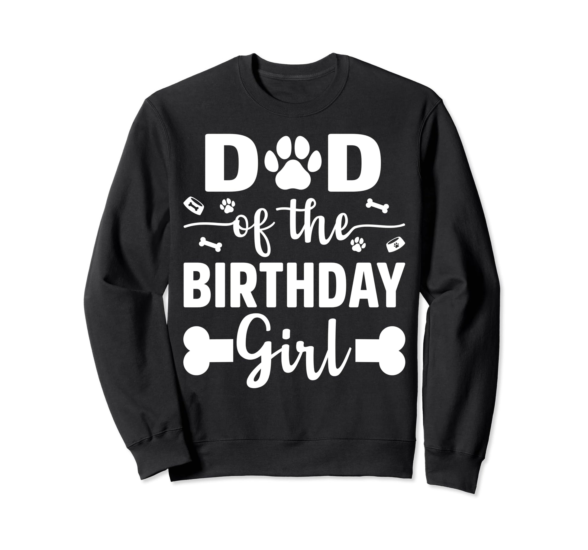 Dad Birthday Dog Paw Dogs Lovers Sweatshirt - Fun Novelty Design Men Women - T-Shirt, Sweatshirt, Hoodie