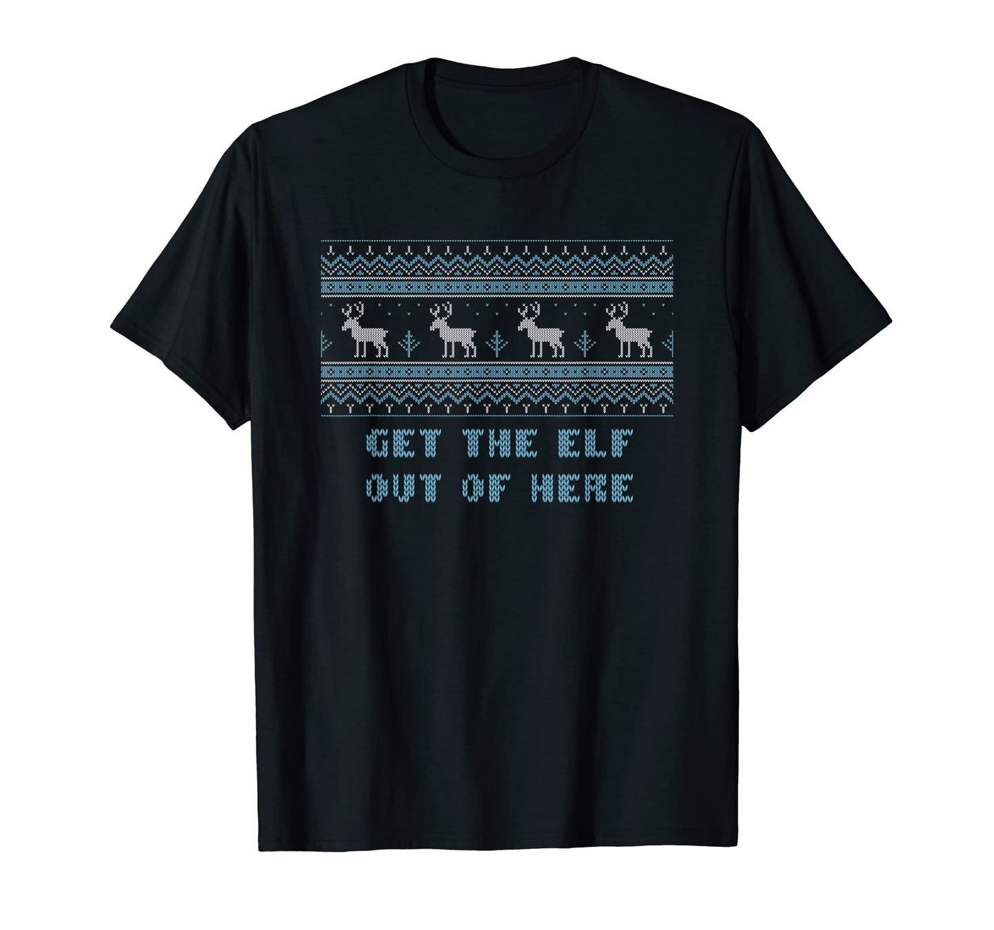 Get Elf Out Here Dad Jokes Punchline T-Shirt - Custom Art Print Men Women - T-Shirt, Sweatshirt, Hoodie