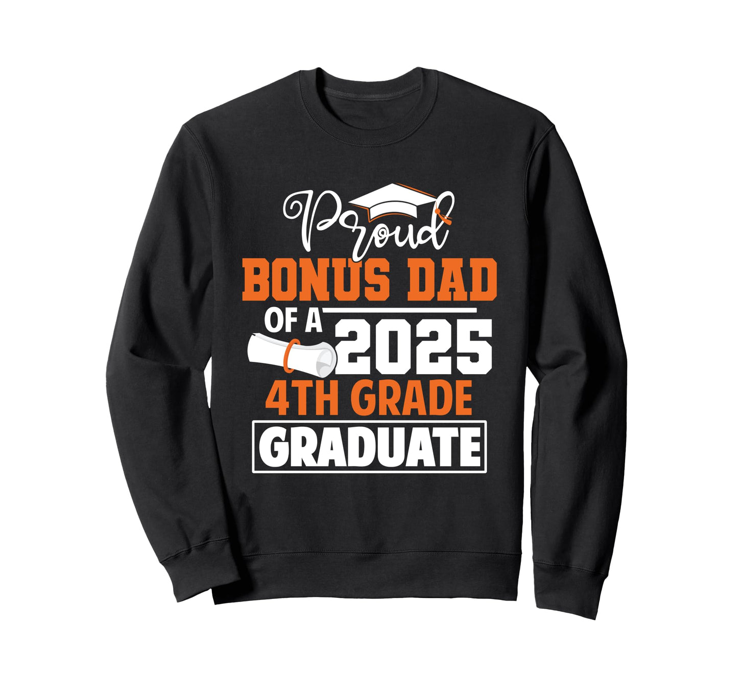 Proud Bonus Dad 2025 4Th Grade Sweatshirt - Novelty Apparel Unisex - T-Shirt, Sweatshirt, Hoodie