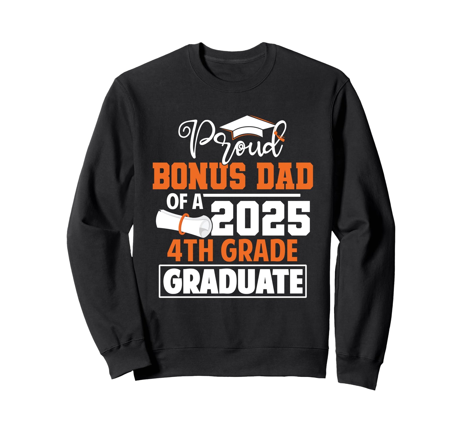 Proud Bonus Dad 2025 4Th Grade Sweatshirt - Novelty Apparel Unisex - T-Shirt, Sweatshirt, Hoodie