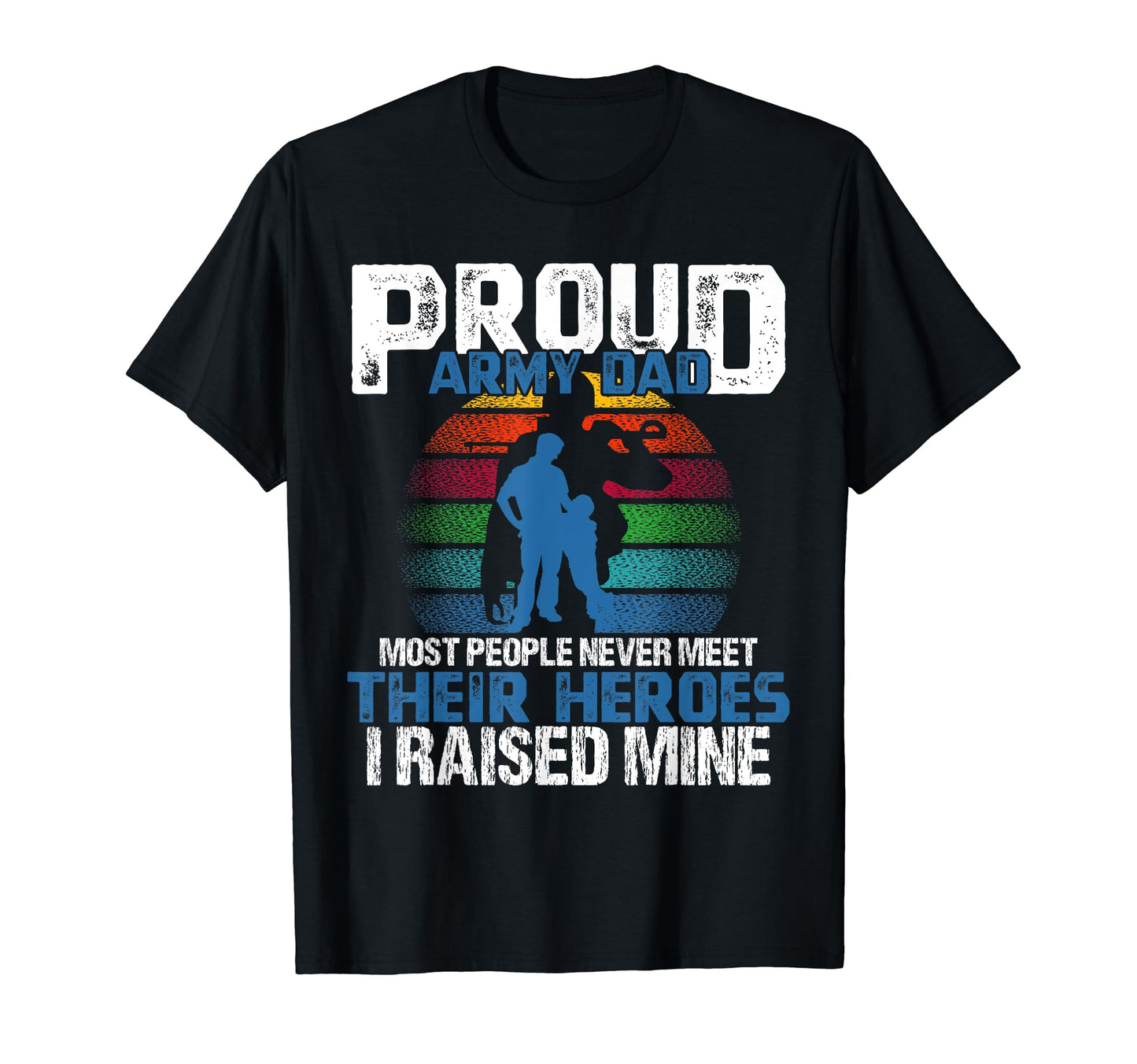 I Raised My Hero Army Military Veteran T-Shirt - Unique Graphic Men Women - T-Shirt, Sweatshirt, Hoodie