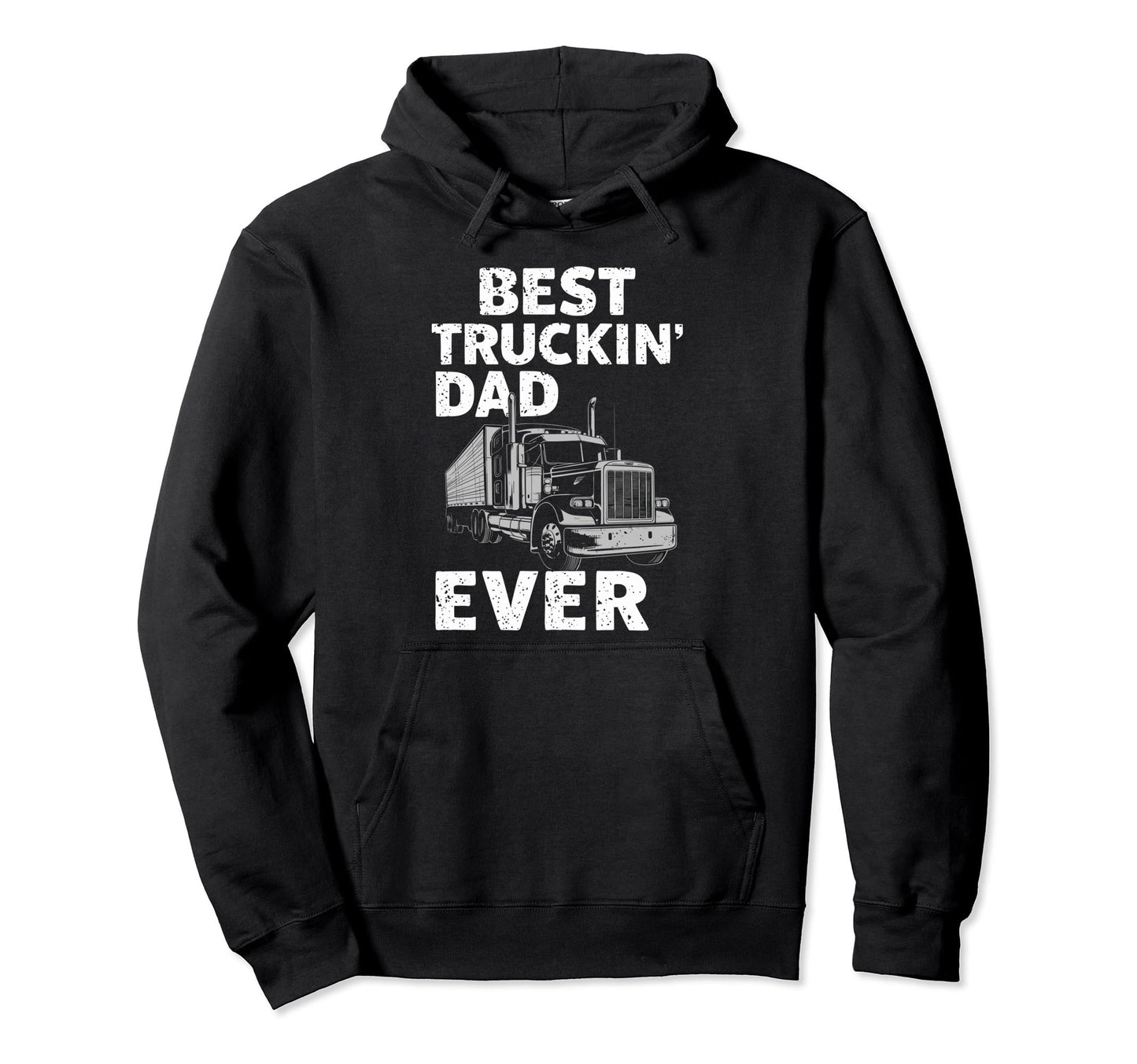 Best Truckin Dad Ever Big Rig Trucker Hoodie - Unique Graphic Men Women - T-Shirt, Sweatshirt, Hoodie
