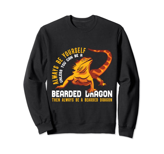 Always Be Yourself Bearded Dragon Sweatshirt - Custom Art Print Men Women - T-Shirt, Sweatshirt, Hoodie