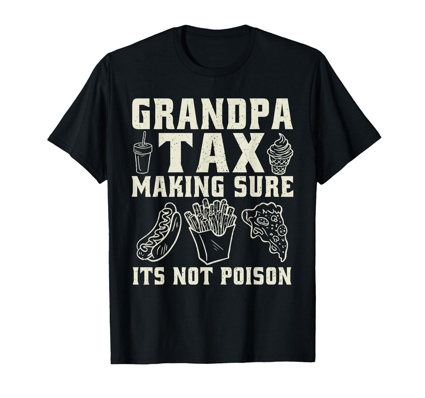 Grandpa Tax Making Sure Its Not Poison T-Shirt - Novelty Apparel Unisex - T-Shirt, Sweatshirt, Hoodie