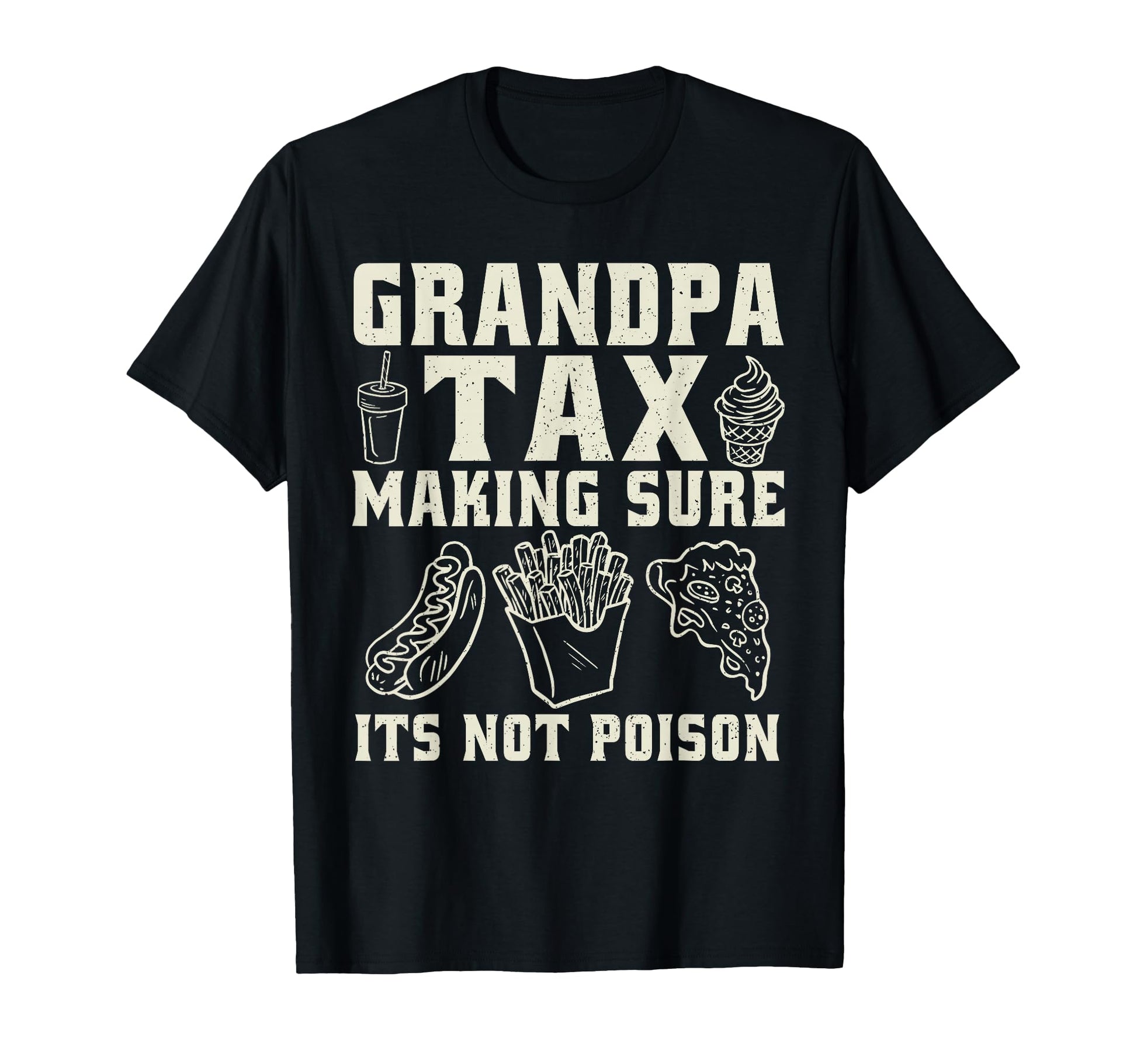 Grandpa Tax Making Sure Its Not Poison T-Shirt - Novelty Apparel Unisex - T-Shirt, Sweatshirt, Hoodie