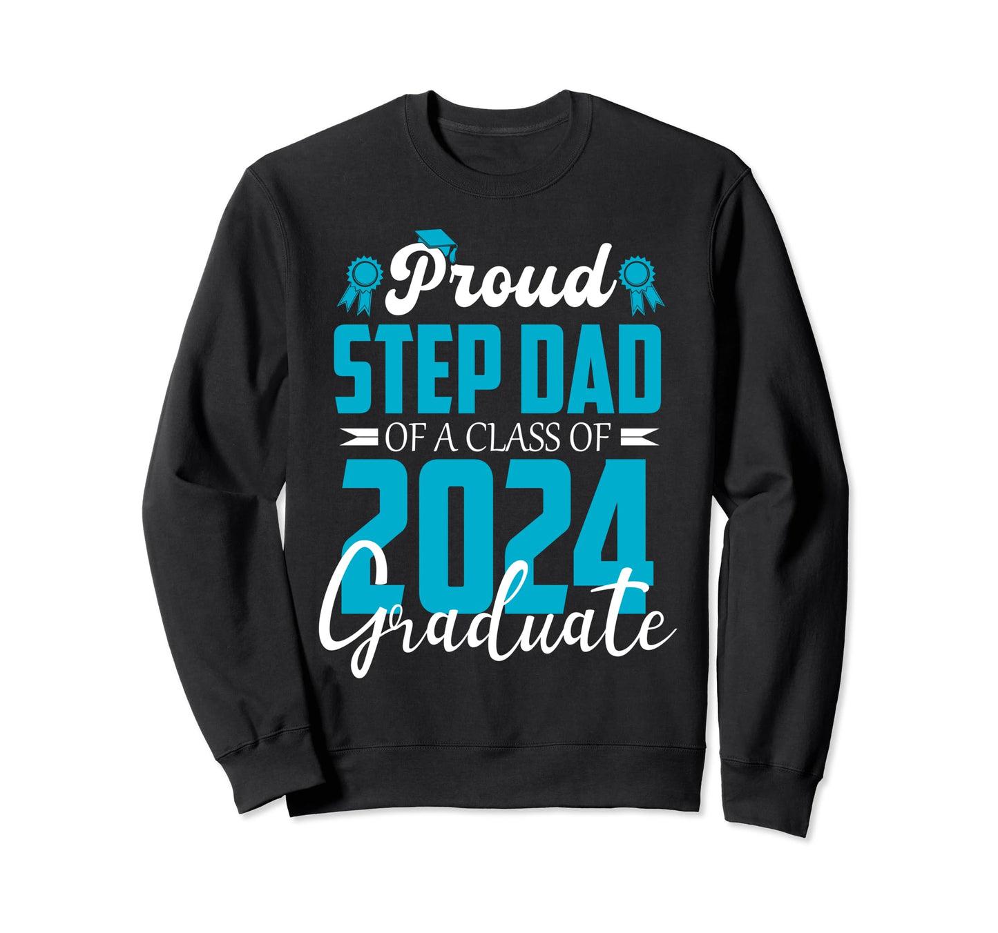 Proud Step Dad Class 2024 Graduation Sweatshirt - Trendy Graphic Men Women - T-Shirt, Sweatshirt, Hoodie
