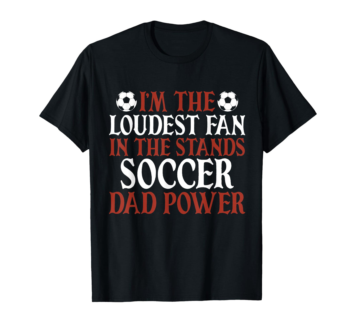 Im Loudest Fan Stands Soccer Dad T-Shirt - Unique Graphic for Adults - T-Shirt, Sweatshirt, Hoodie