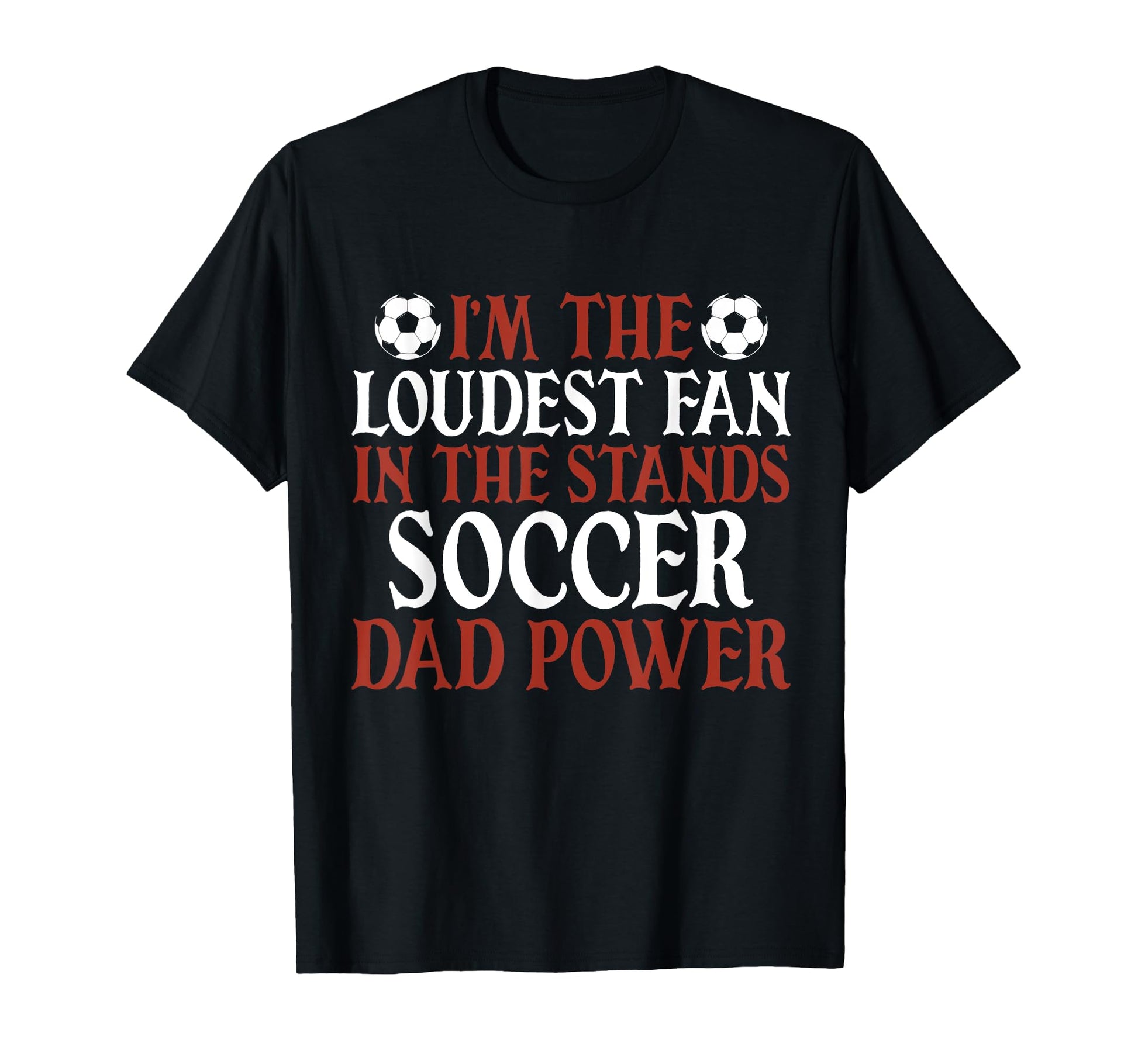 Im Loudest Fan Stands Soccer Dad T-Shirt - Unique Graphic for Adults - T-Shirt, Sweatshirt, Hoodie
