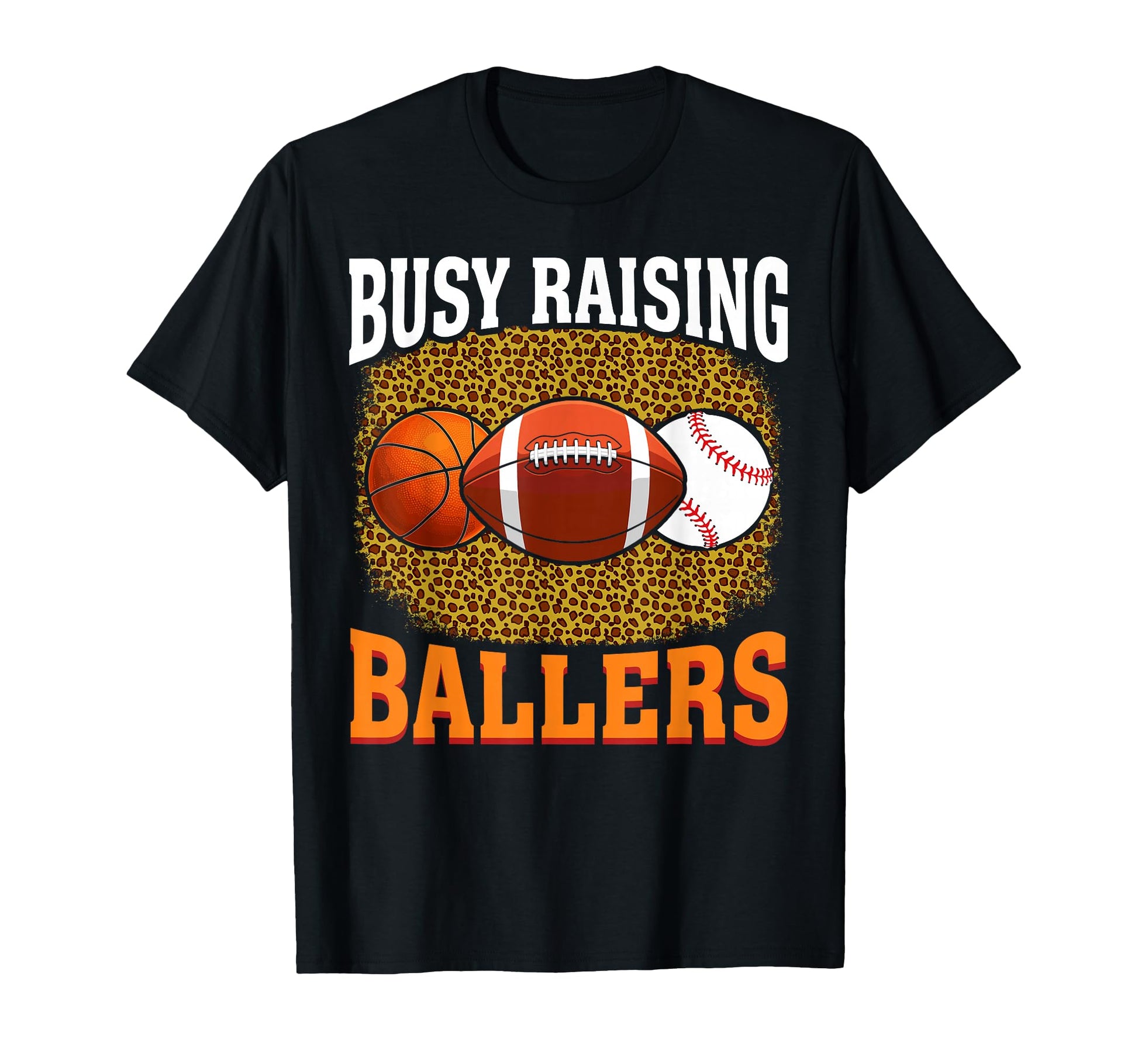 Busy Raising Ballers Basketball Football T-Shirt - Graphic Print Men Women - T-Shirt, Sweatshirt, Hoodie
