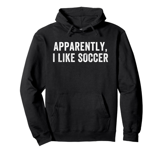 Apparently I Like Soccer Soccer Season Hoodie - Novelty Apparel Men Women - T-Shirt, Sweatshirt, Hoodie