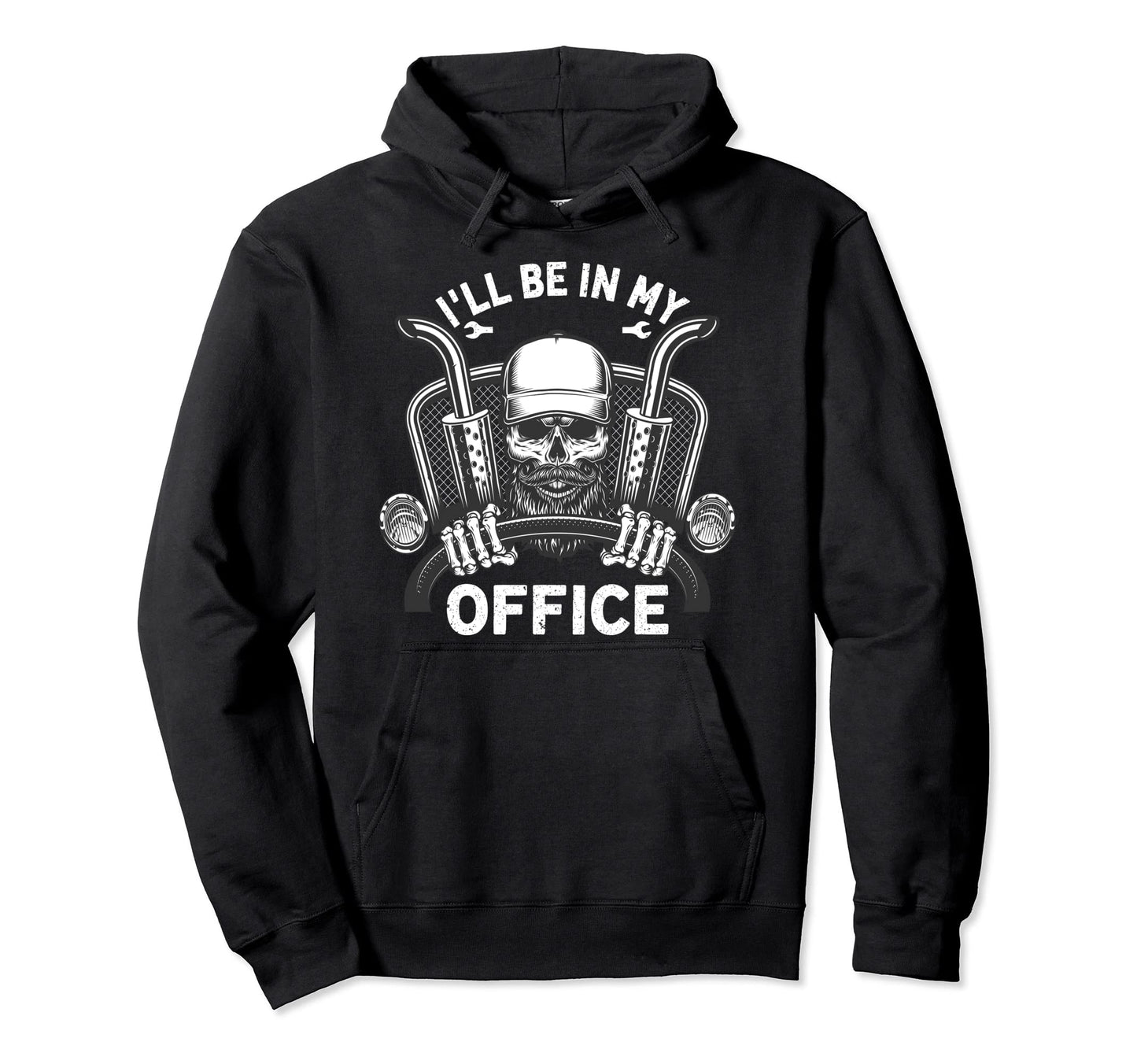 Ill Be My Office Truck Driver Trucker Hoodie - Unique Graphic for Adults - T-Shirt, Sweatshirt, Hoodie