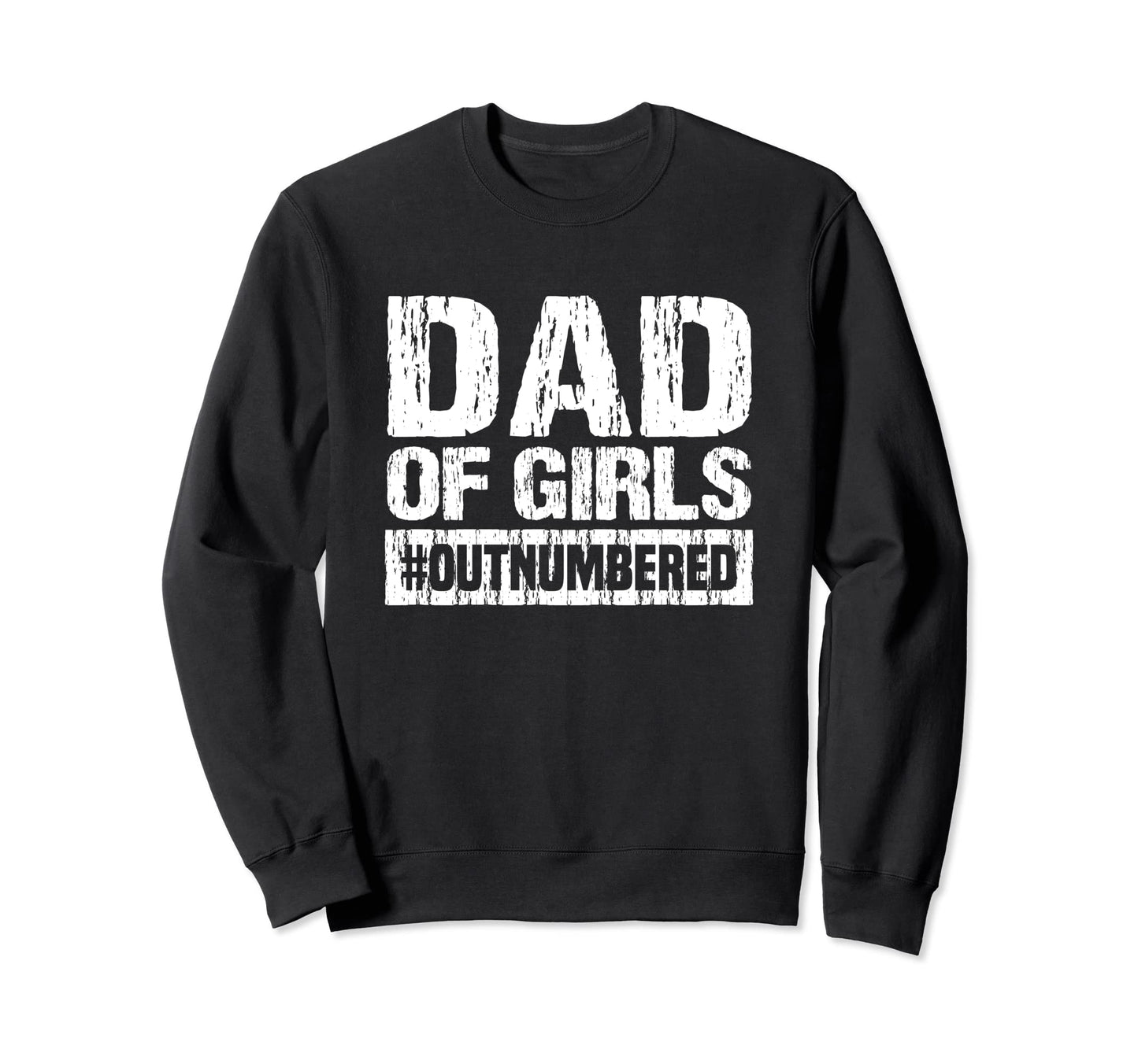 Dad Outnumbered Sweatshirt - Fun Novelty Design Men Women - T-Shirt, Sweatshirt, Hoodie