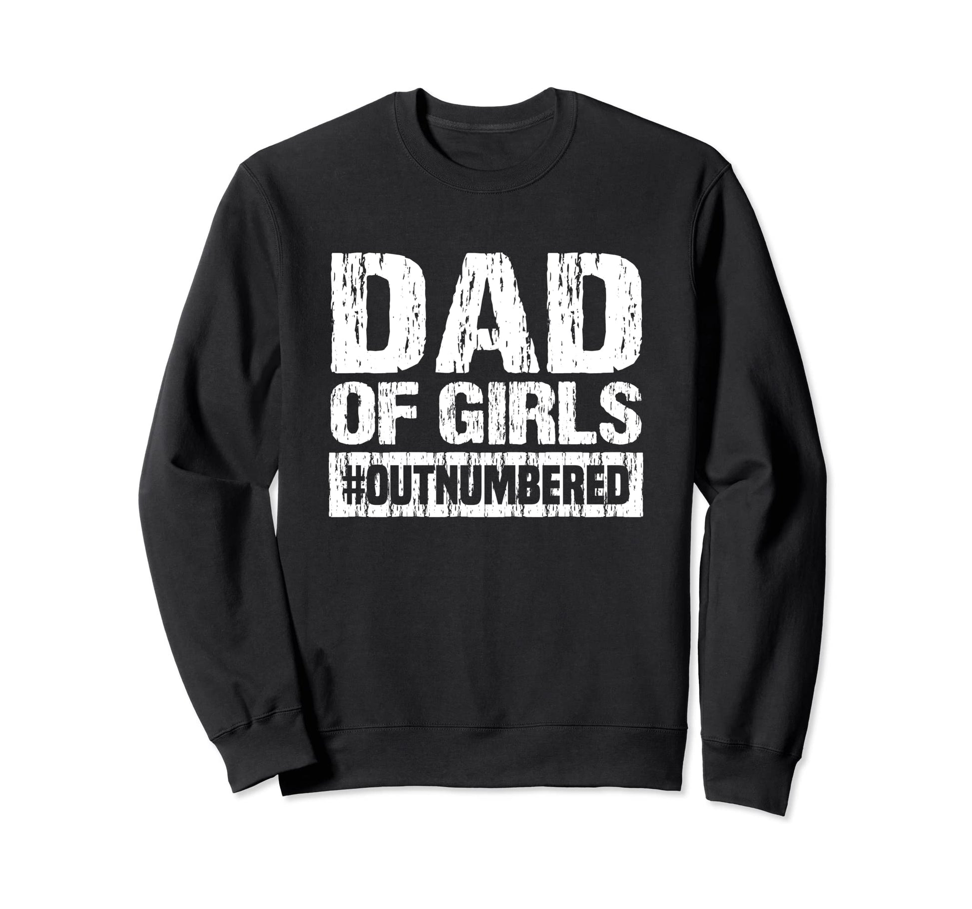 Dad Outnumbered Sweatshirt - Fun Novelty Design Men Women - T-Shirt, Sweatshirt, Hoodie