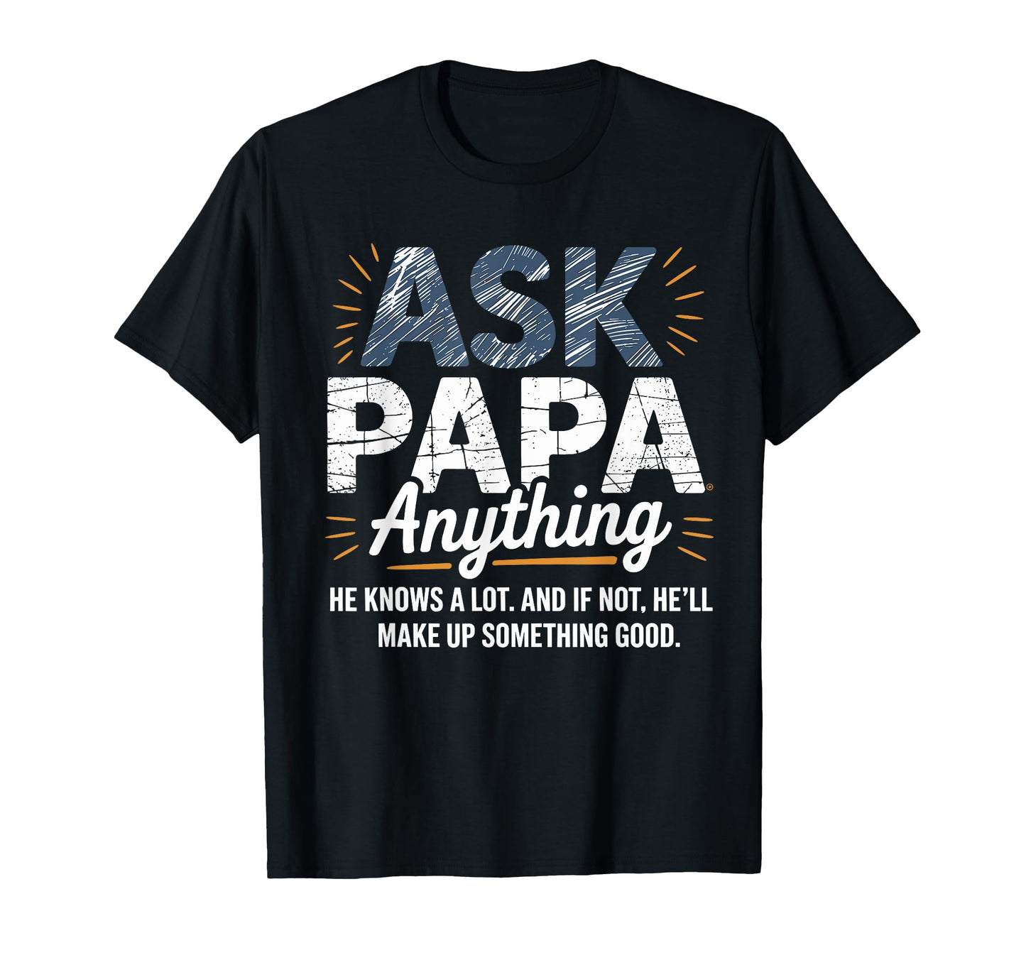 Ask Papa Anything Funny Fathers Day Grandpa T-Shirt - Graphic Print Unisex - T-Shirt, Sweatshirt, Hoodie