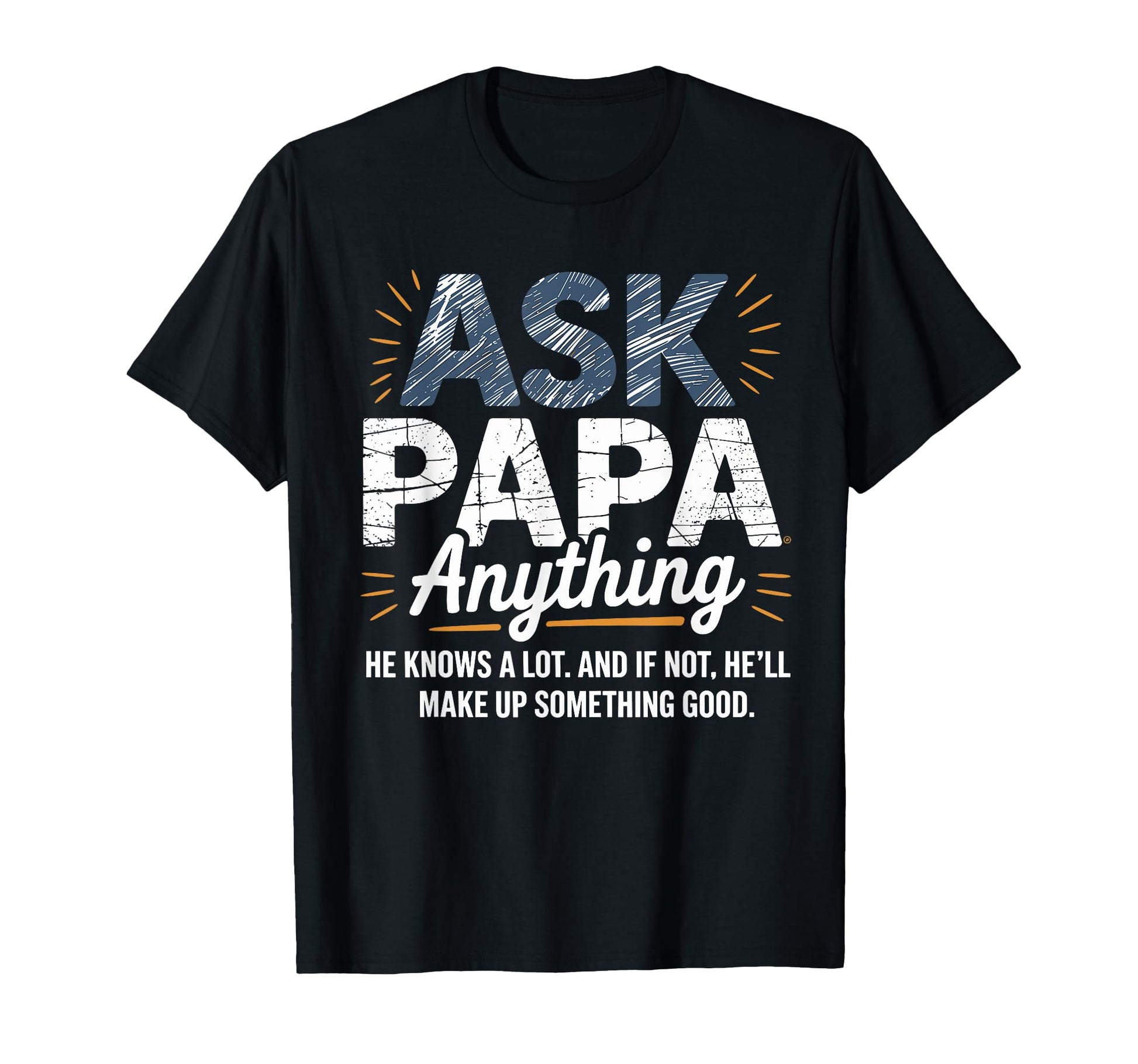 Ask Papa Anything Funny Fathers Day Grandpa T-Shirt - Graphic Print Unisex - T-Shirt, Sweatshirt, Hoodie