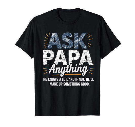 Ask Papa Anything Funny Fathers Day Grandpa T-Shirt - Graphic Print Unisex - T-Shirt, Sweatshirt, Hoodie