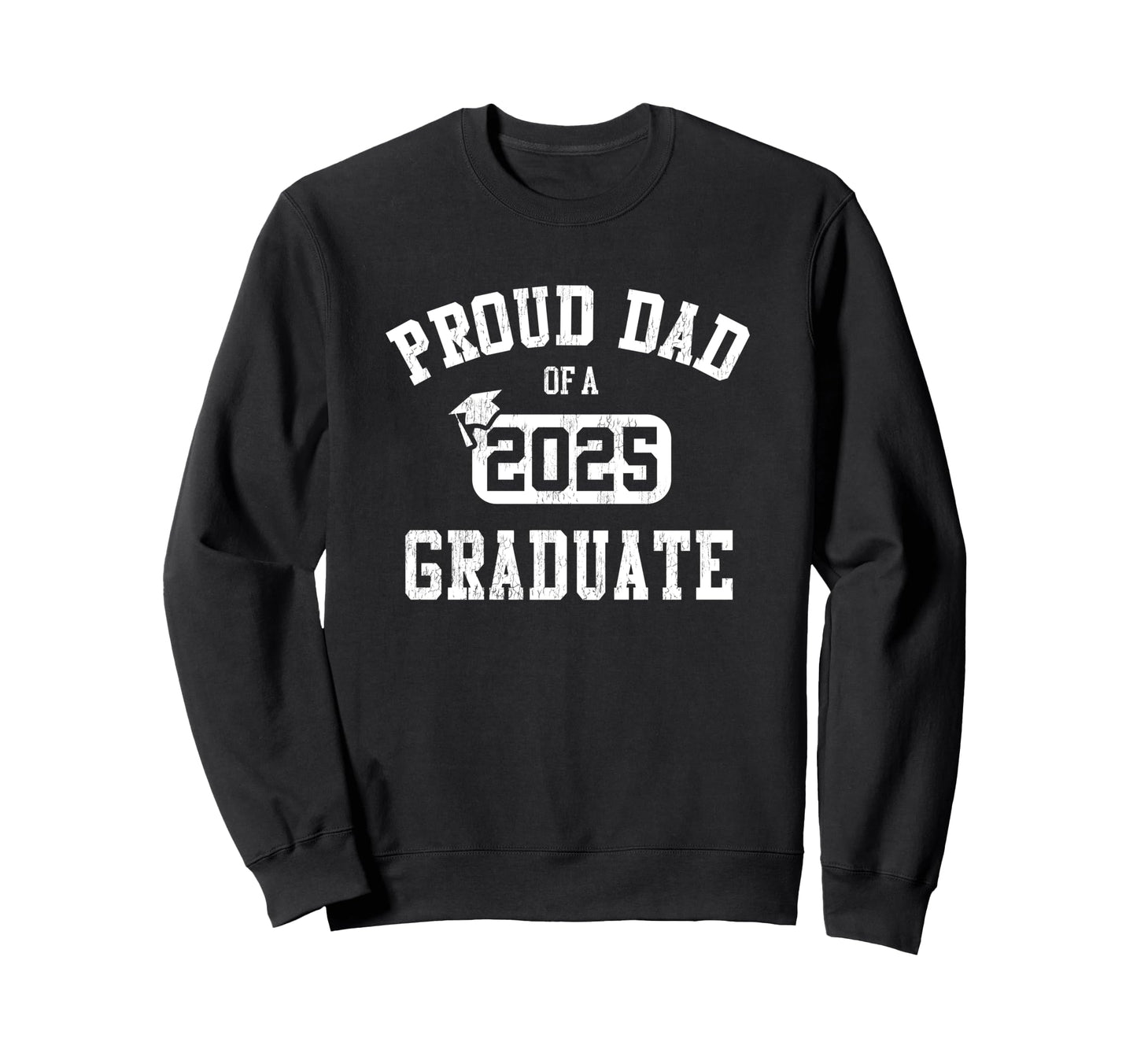 Proud Dad 2025 Graduate Grad Sweatshirt - Streetwear Style for Adults - T-Shirt, Sweatshirt, Hoodie