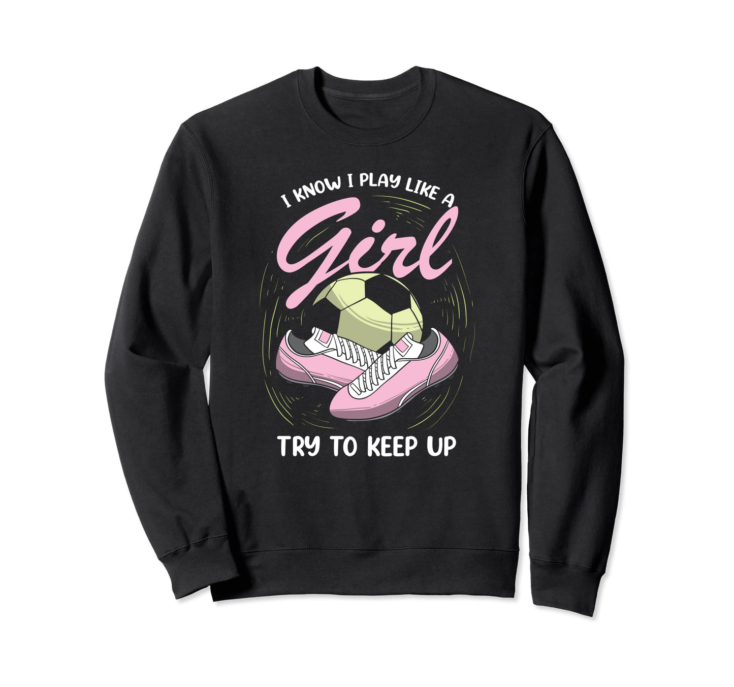 I Know I Play Like Soccer Player Sweatshirt - Streetwear Style for Adults - T-Shirt, Sweatshirt, Hoodie