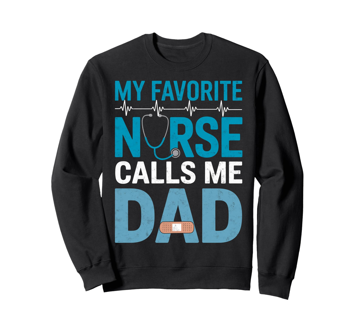 My Favorite Nurse Call Me Dad Sweatshirt - Fun Novelty Design for Adults - T-Shirt, Sweatshirt, Hoodie
