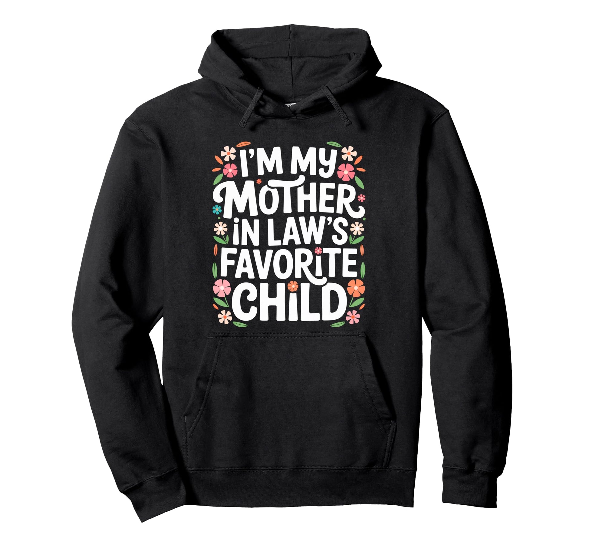 Im My Mother Laws Favorite Child Son Hoodie - Custom Art Print for Adults - T-Shirt, Sweatshirt, Hoodie