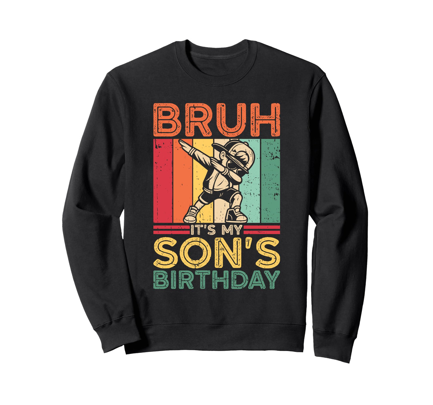 Bruh Its My Sons Birthday Sweatshirt - Casual Everyday Wear Men Women - T-Shirt, Sweatshirt, Hoodie