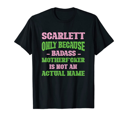 Badass Scarlett Name Unique Nickname T-Shirt - Casual Everyday Wear Unisex - T-Shirt, Sweatshirt, Hoodie