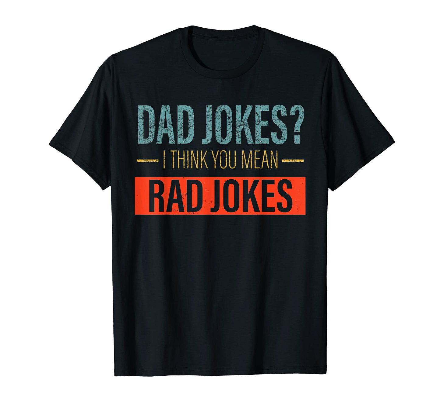 Dad Jokes I Think You Mean Rad Jokes T-Shirt - Custom Art Print for Adults - T-Shirt, Sweatshirt, Hoodie