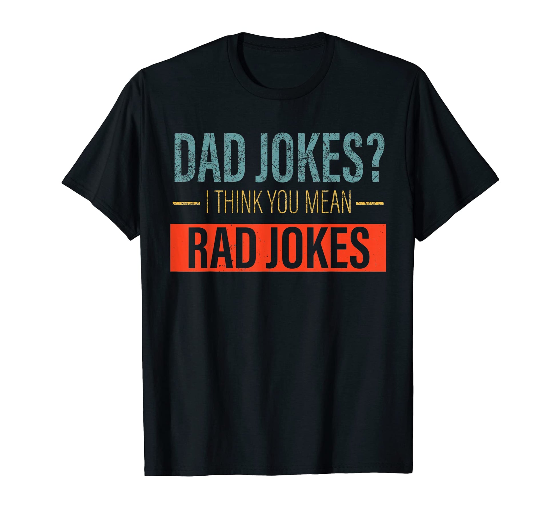 Dad Jokes I Think You Mean Rad Jokes T-Shirt - Custom Art Print for Adults - T-Shirt, Sweatshirt, Hoodie