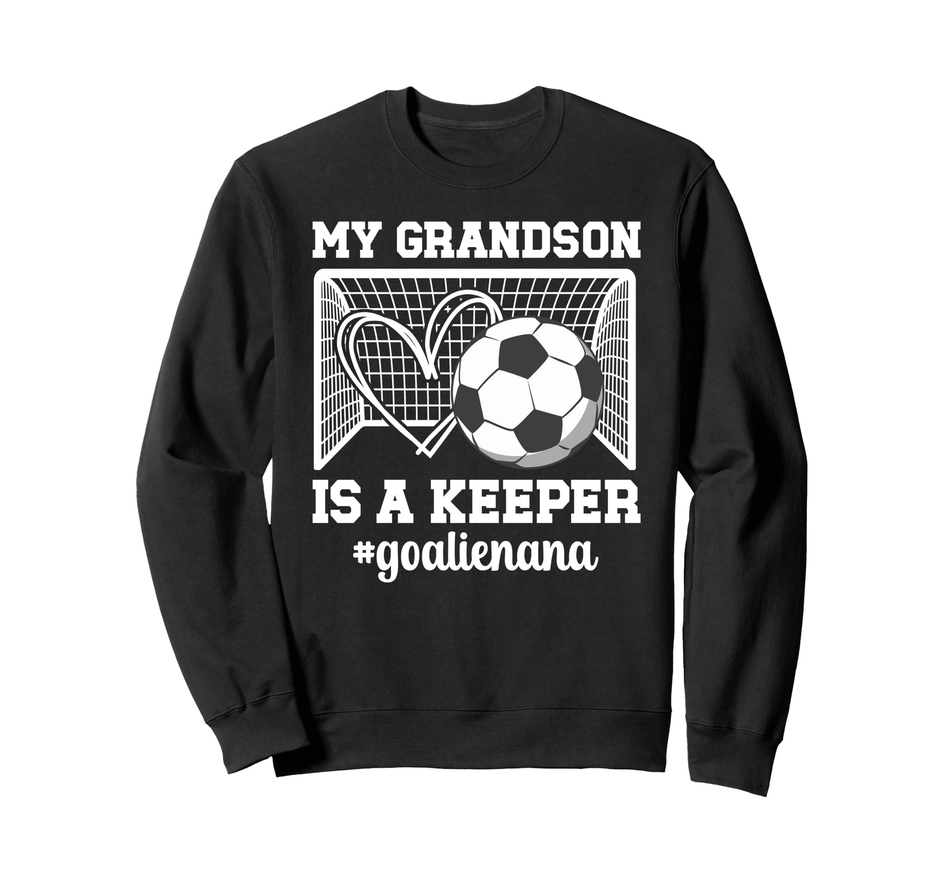 Proud Soccer Goalie Nana Soccer Sweatshirt - Fun Novelty Design Unisex - T-Shirt, Sweatshirt, Hoodie