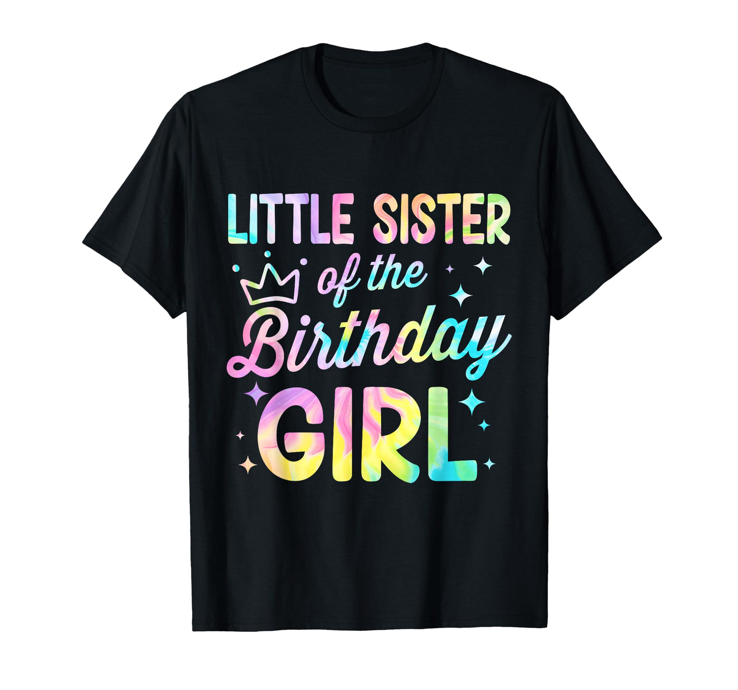Little Sister Birthday Tie Dye Bday T-Shirt - Unique Graphic Men Women - T-Shirt, Sweatshirt, Hoodie
