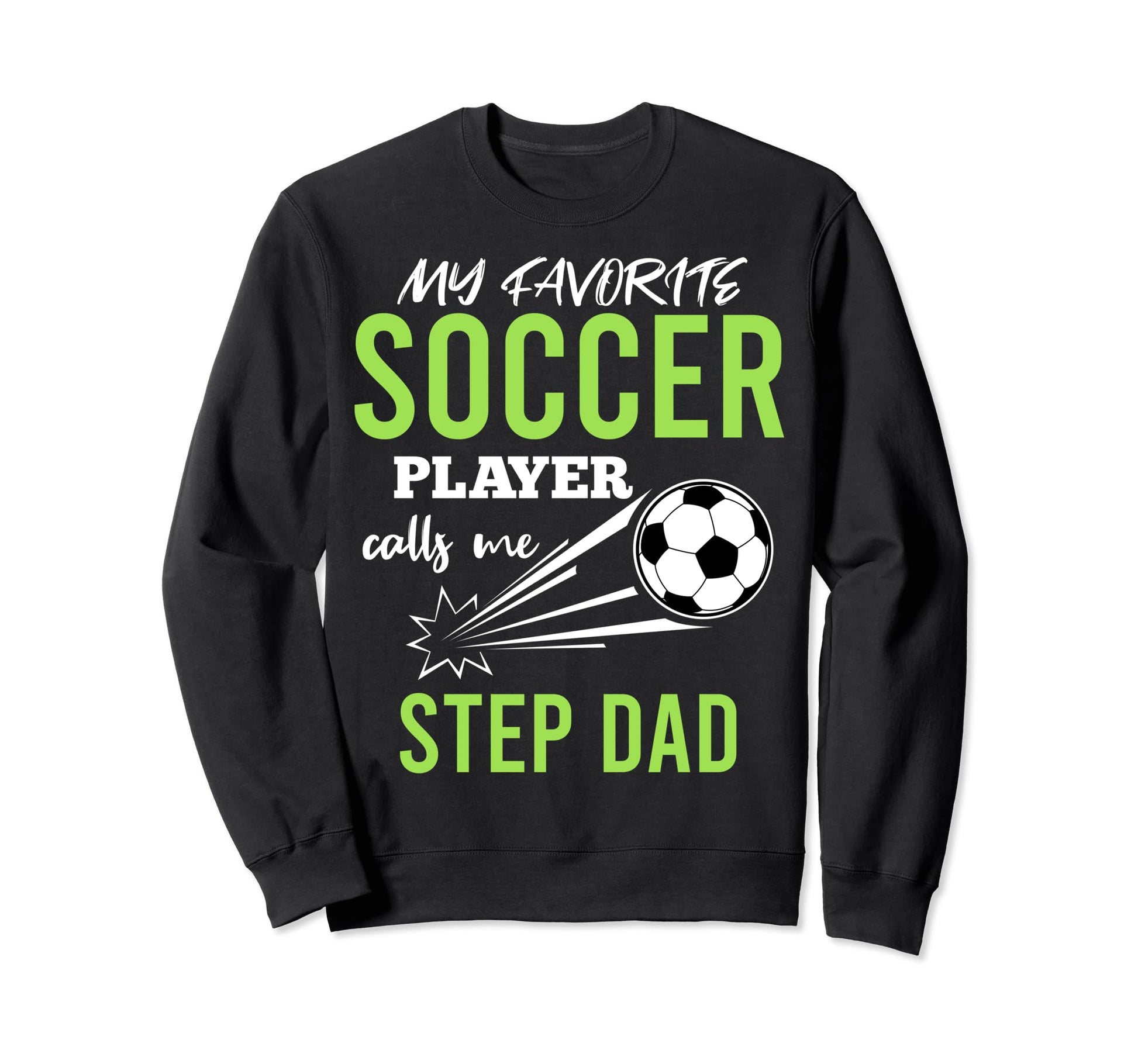 Soccer Step Dad My Favorite Player Sweatshirt - Streetwear Style Men Women - T-Shirt, Sweatshirt, Hoodie