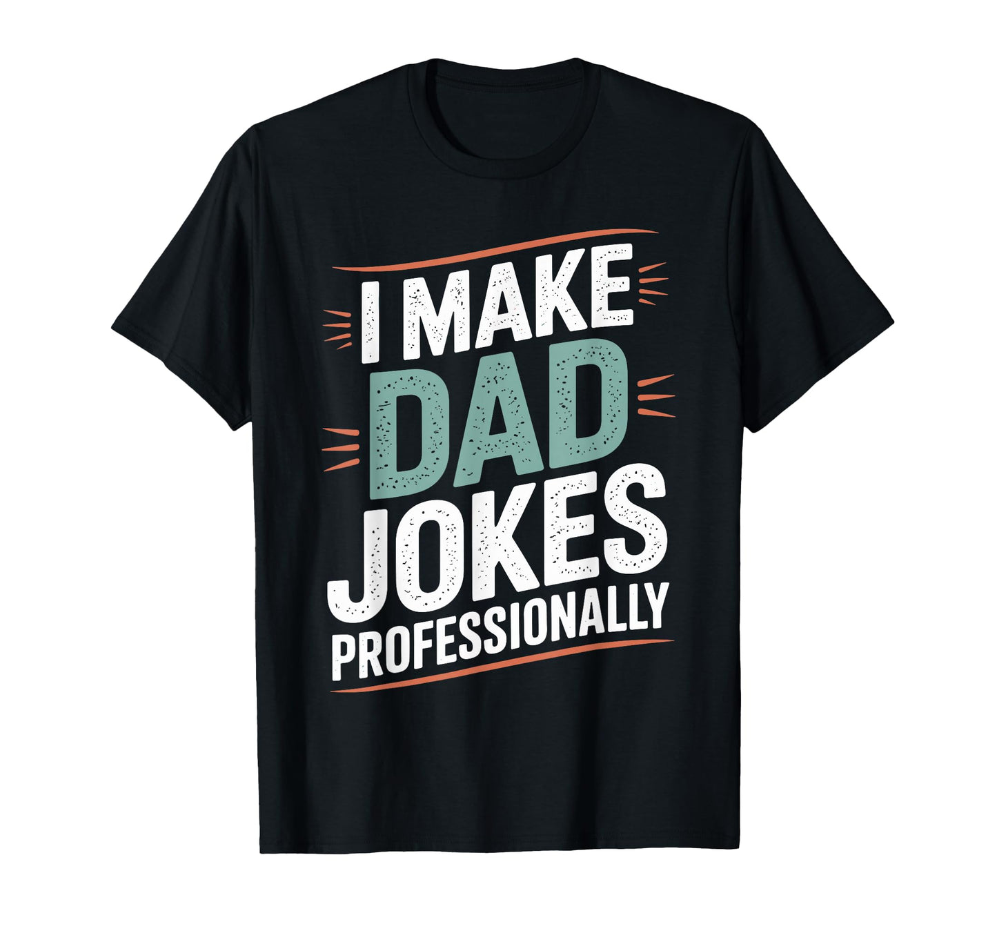 Funny Fathers Day I Make Dad Jokes T-Shirt - Custom Art Print Unisex - T-Shirt, Sweatshirt, Hoodie