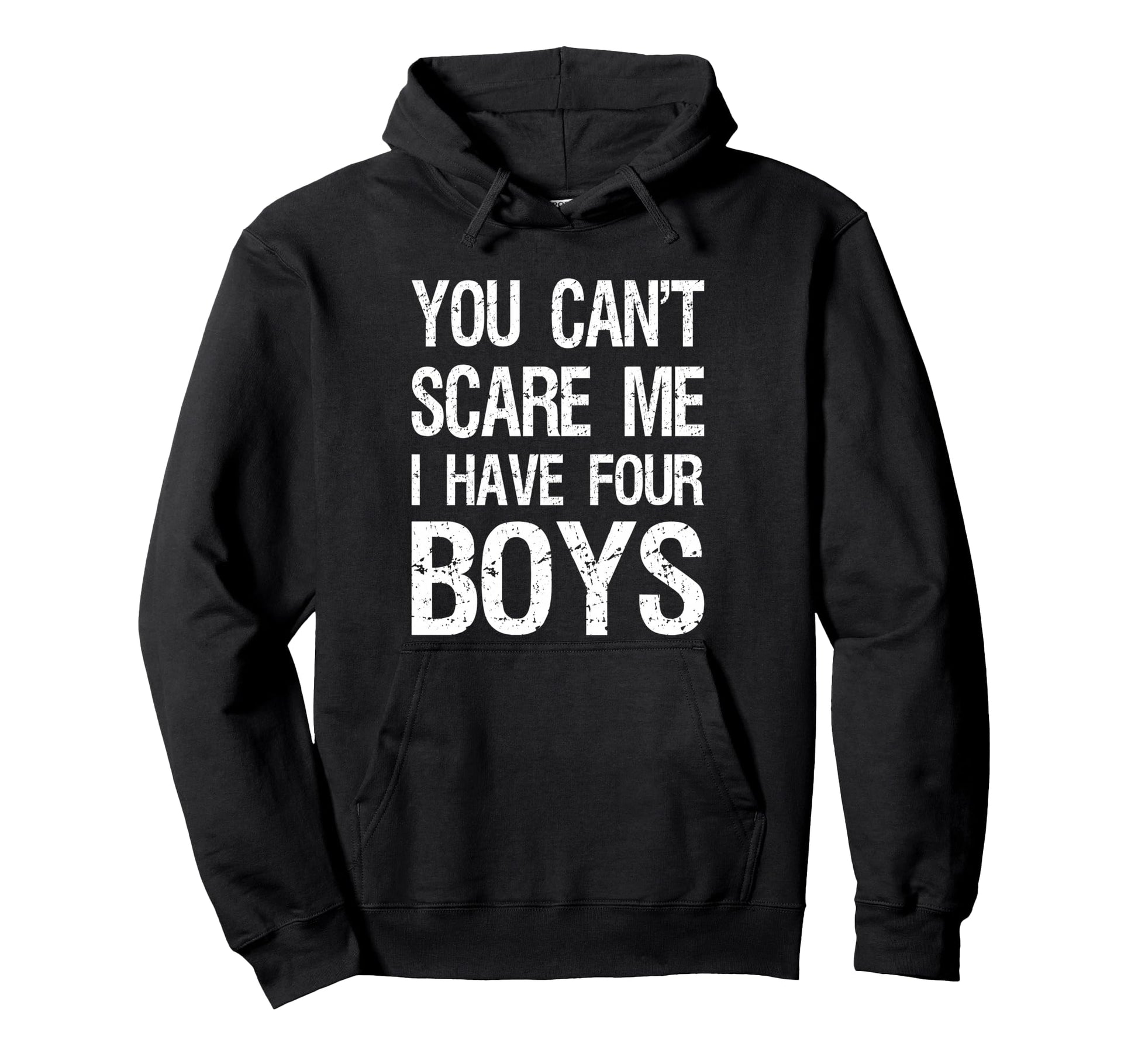 You Cant Scare Me I Have Four Mom 4 Sons Dad Hoodie - Trendy Graphic Unisex - T-Shirt, Sweatshirt, Hoodie