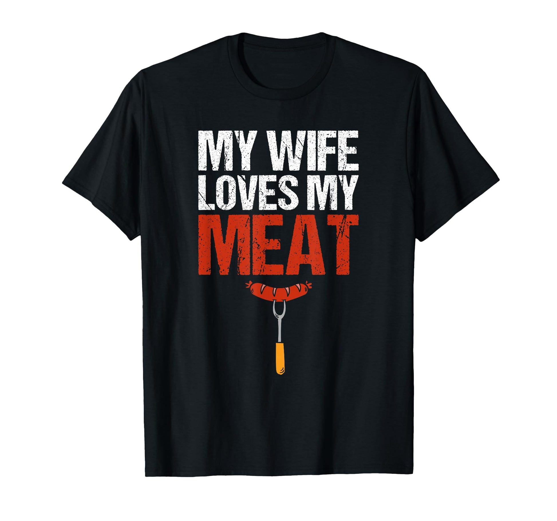 My Wife Loves My Meat Funny T-Shirt - Casual Everyday Wear for Adults - T-Shirt, Sweatshirt, Hoodie