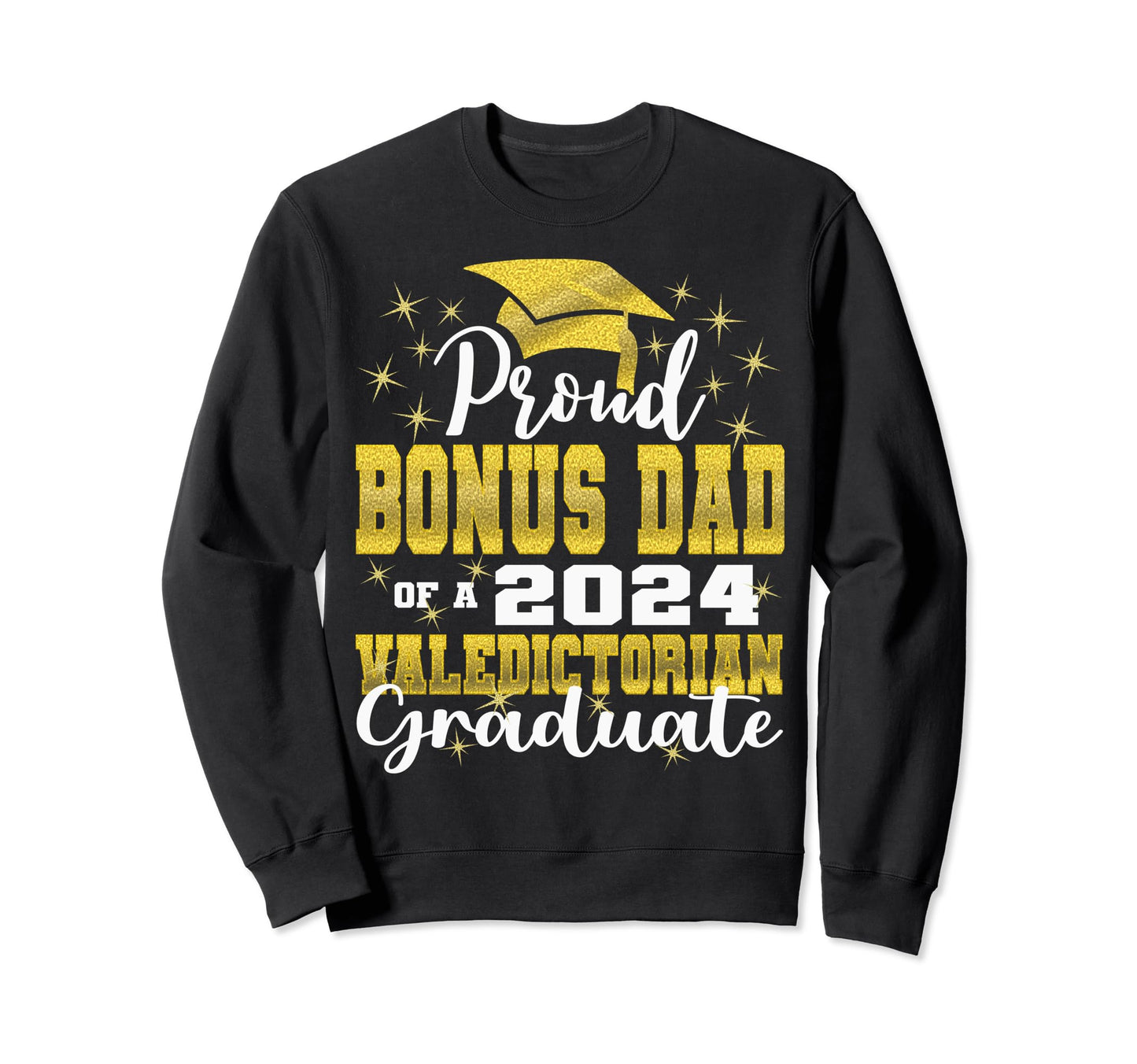 Proud Bonus Dad 2024 Valedictorian Sweatshirt - Novelty Apparel for Adults - T-Shirt, Sweatshirt, Hoodie