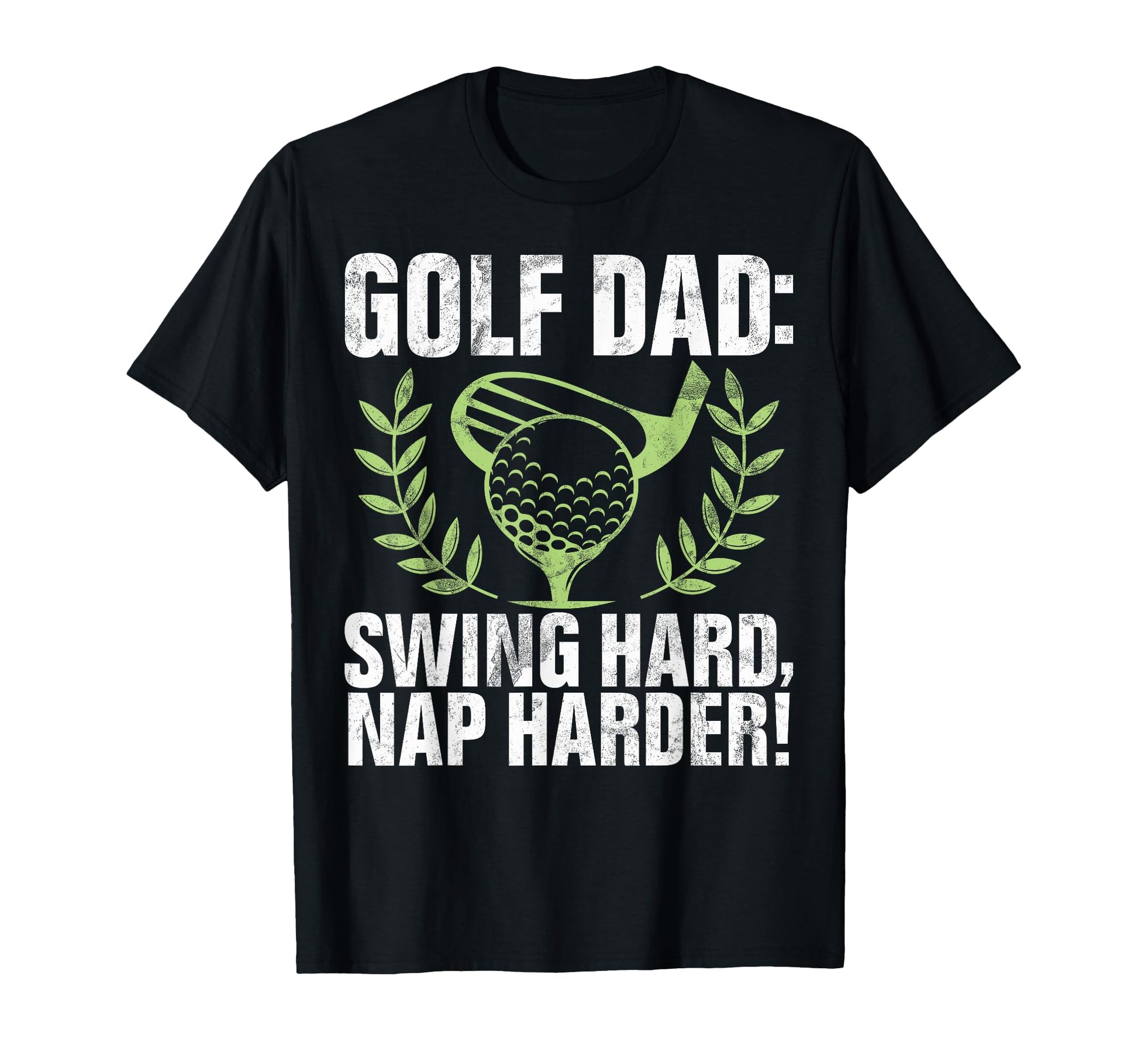 Swing Hard Nap Harder Golf Dad T-Shirt - Fun Novelty Design Unisex - T-Shirt, Sweatshirt, Hoodie