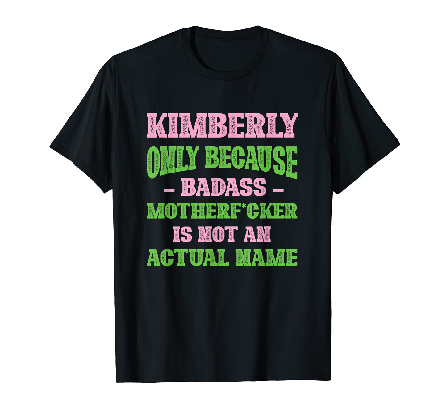 Badass Kimberly Name Unique Nickname T-Shirt - Trendy Graphic Unisex - T-Shirt, Sweatshirt, Hoodie