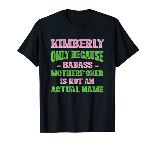 Badass Kimberly Name Unique Nickname T-Shirt - Trendy Graphic Unisex - T-Shirt, Sweatshirt, Hoodie