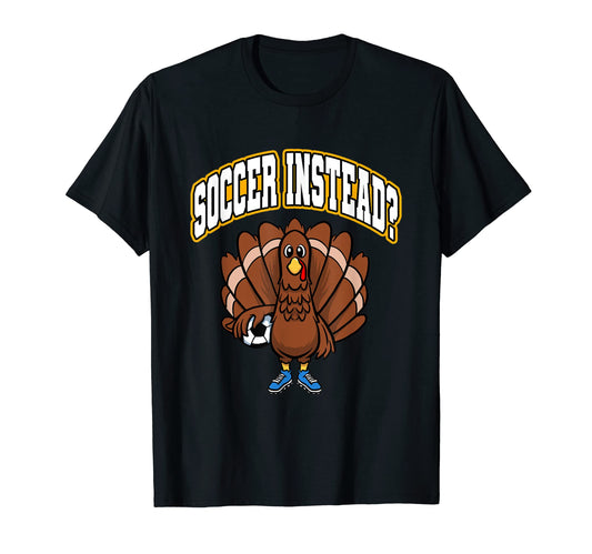 Ball Sport Thanksgiving Soccer Instead T-Shirt - Trendy Graphic Men Women - T-Shirt, Sweatshirt, Hoodie