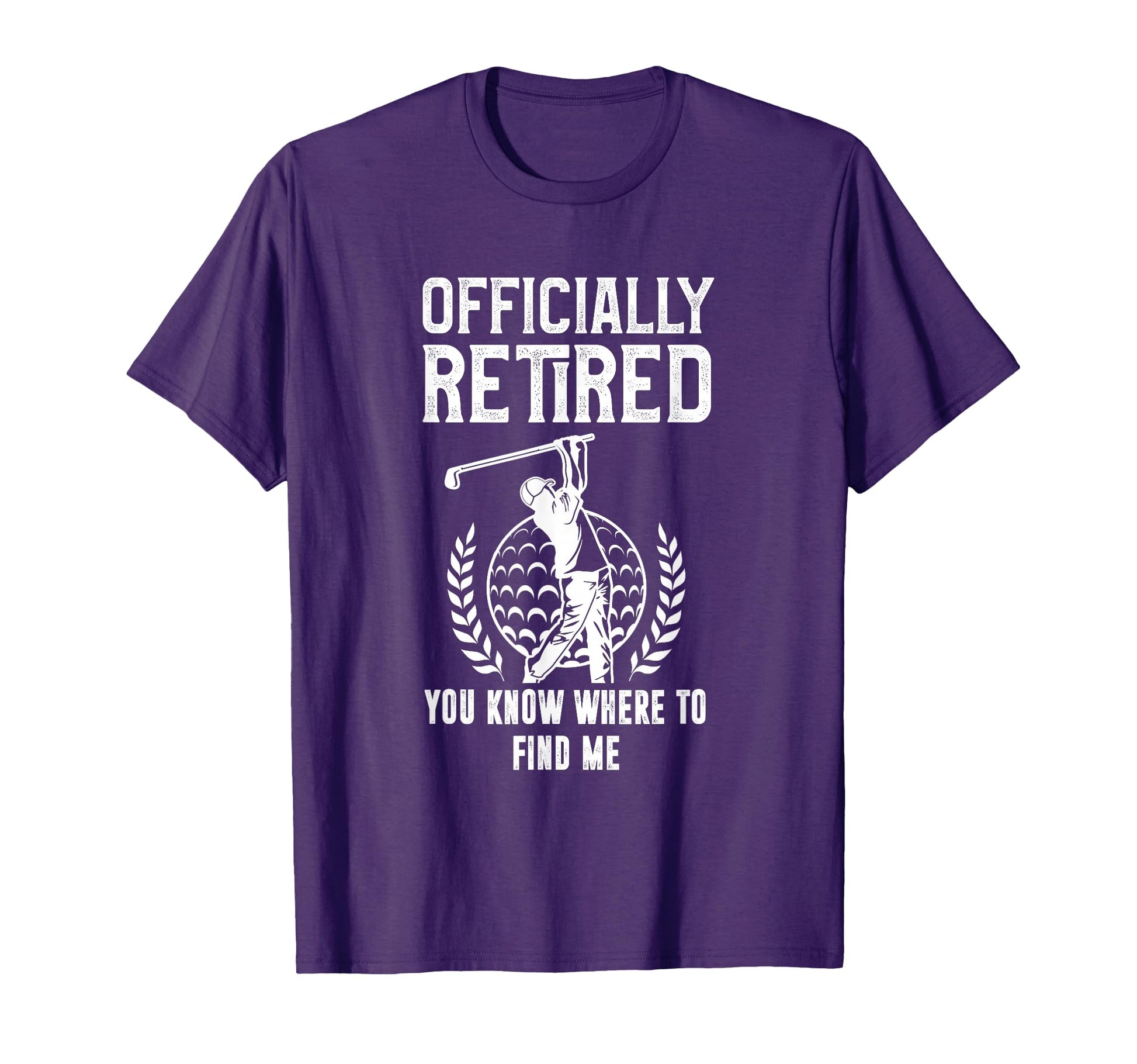 Officially Retired You Know Where To T-Shirt - Novelty Apparel for Adults - T-Shirt, Sweatshirt, Hoodie