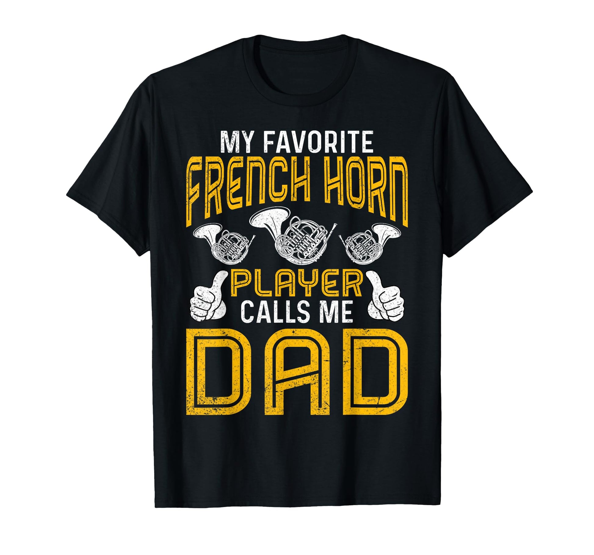 Hornists Dad My Favorite French Horn T-Shirt - Novelty Apparel Unisex - T-Shirt, Sweatshirt, Hoodie