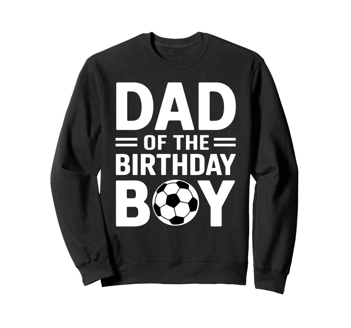 Dad Birthday Sweatshirt - Novelty Apparel Men Women - T-Shirt, Sweatshirt, Hoodie