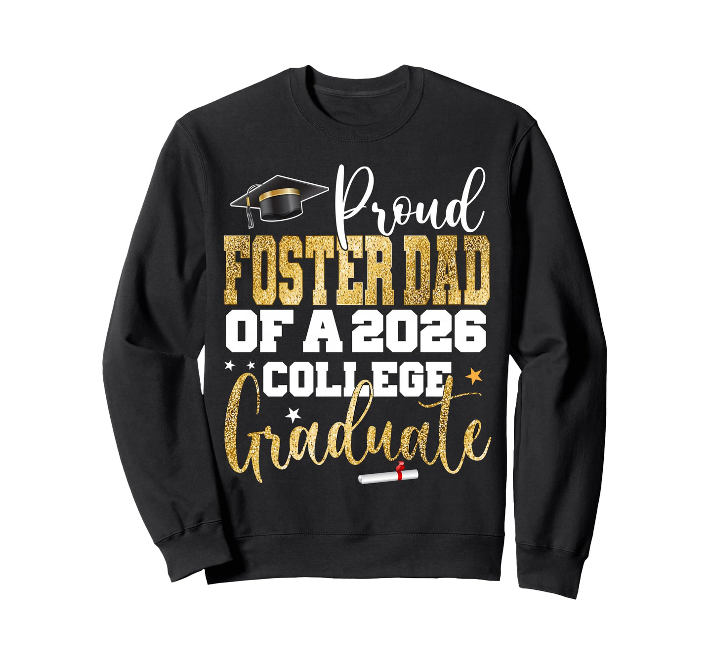 Proud Foster Dad 2026 Graduate College Sweatshirt - Novelty Apparel Unisex - T-Shirt, Sweatshirt, Hoodie
