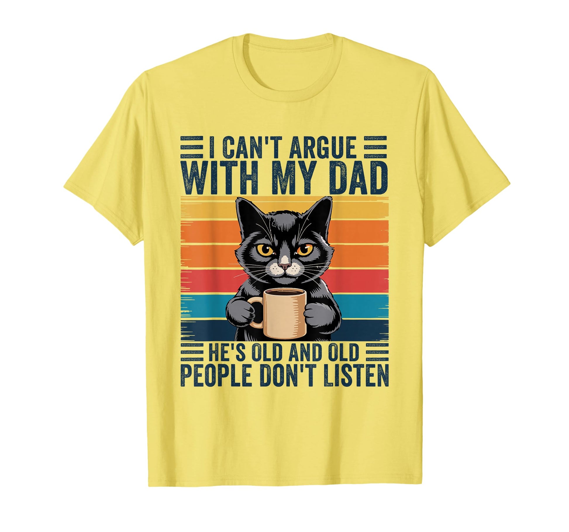 I Cant Argue My Dad Hes Old And Old T-Shirt - Novelty Apparel Men Women - T-Shirt, Sweatshirt, Hoodie