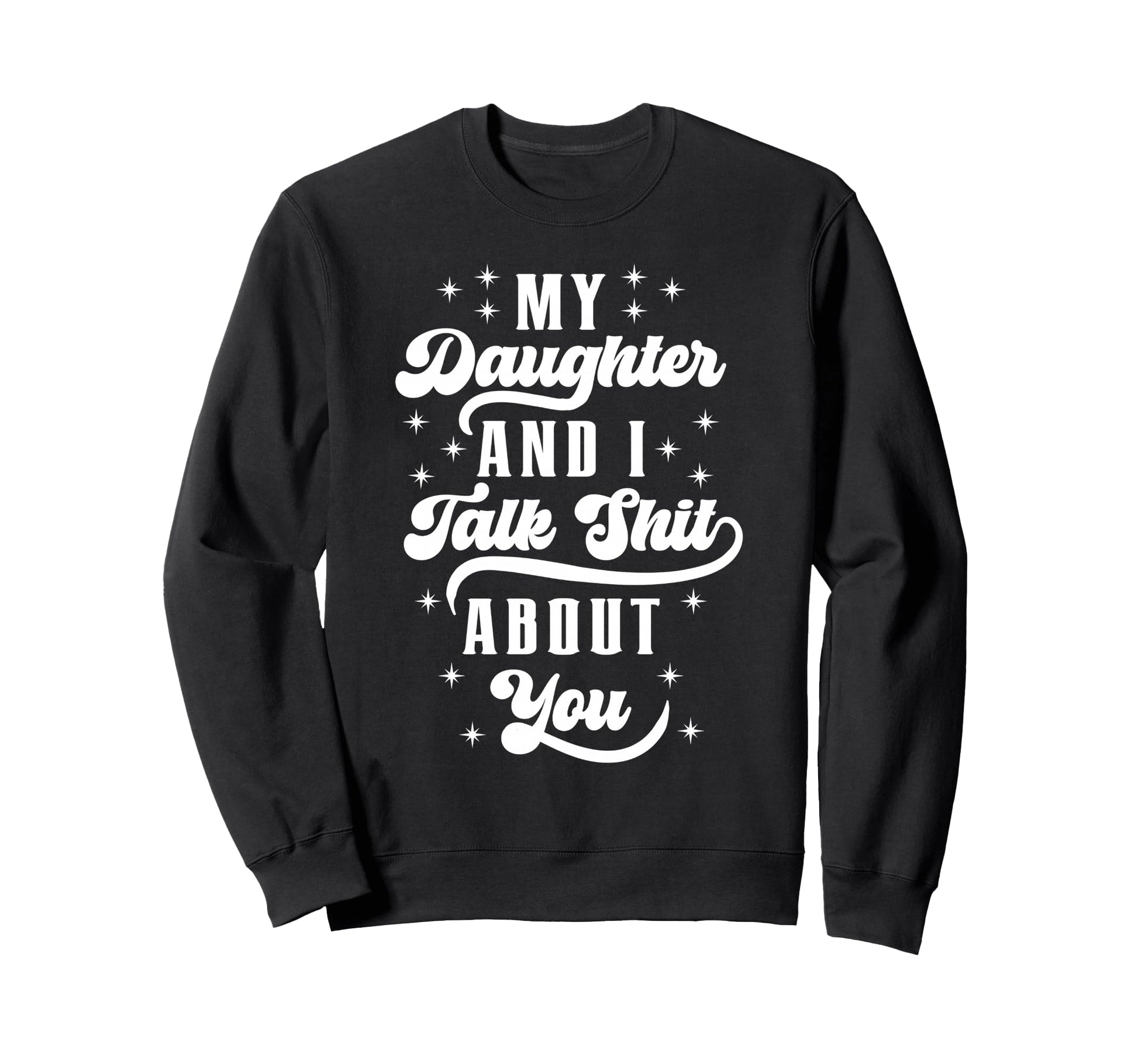 Funny Mom Dad Daughter And I Talk Sweatshirt - Aesthetic Graphic Men Women - T-Shirt, Sweatshirt, Hoodie