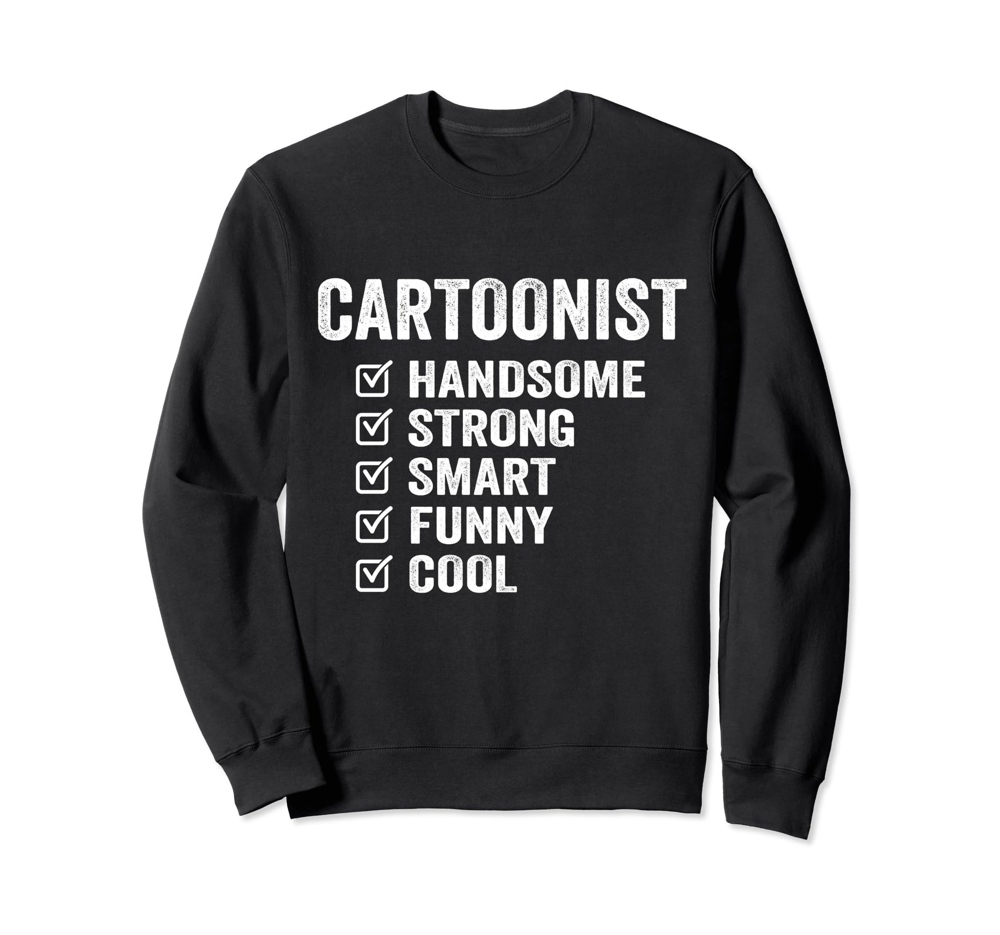 Cartoonist Handsome Strong Smart Funny Sweatshirt - Unique Graphic Unisex - T-Shirt, Sweatshirt, Hoodie