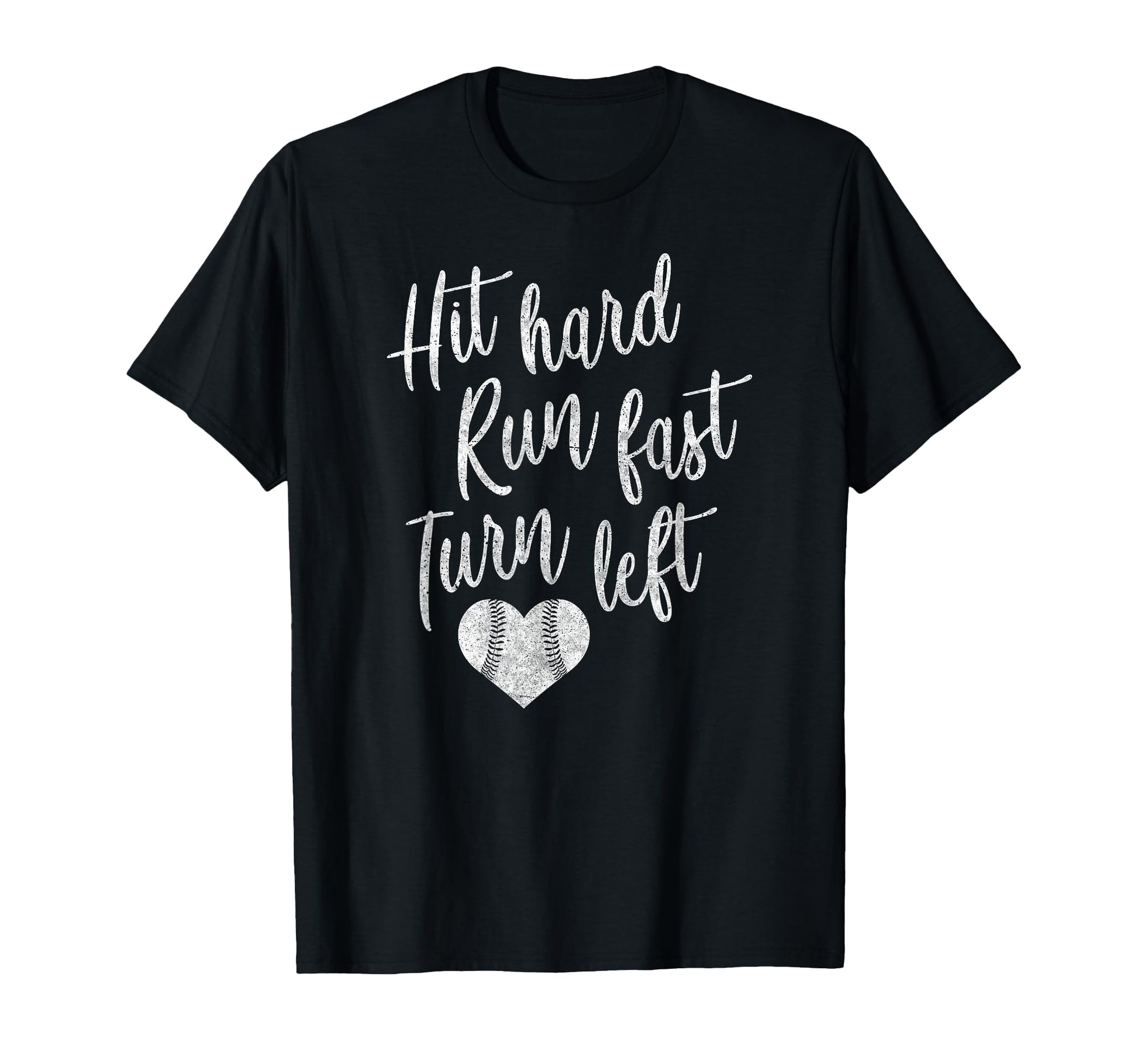 Hit Hard Run Fast Turn Left Baseball T-Shirt - Casual Everyday Wear Unisex - T-Shirt, Sweatshirt, Hoodie