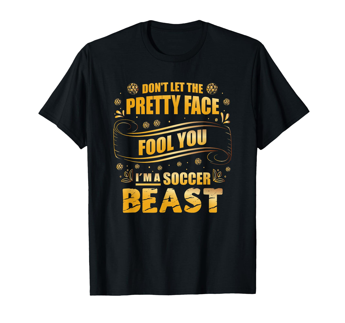 Soccer Dont Let Pretty Face Fool You T-Shirt - Custom Art Print Unisex - T-Shirt, Sweatshirt, Hoodie