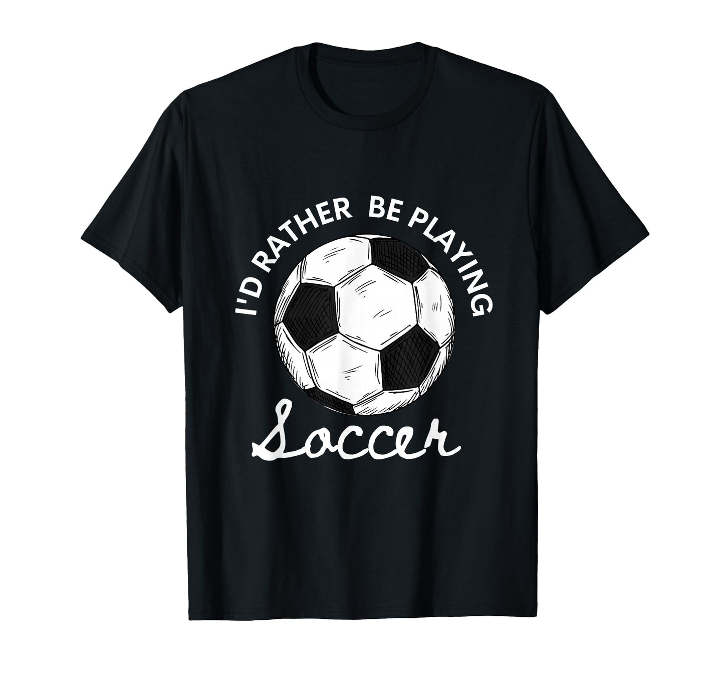 Id Rather Be Playing Soccer T-Shirt - Minimalist Print Unisex - T-Shirt, Sweatshirt, Hoodie