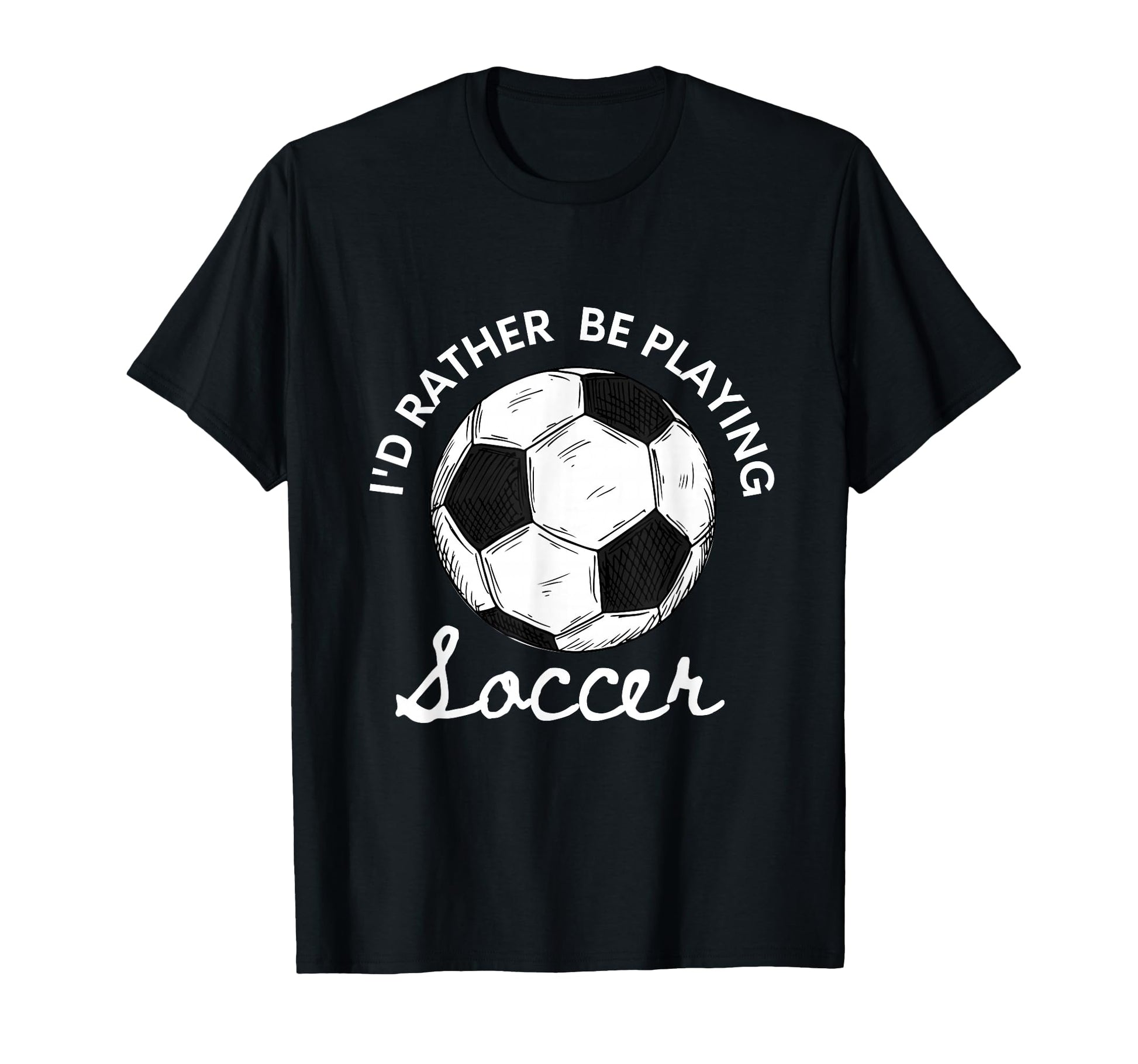 Id Rather Be Playing Soccer T-Shirt - Minimalist Print Unisex - T-Shirt, Sweatshirt, Hoodie